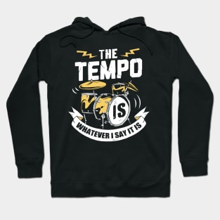 The Tempo Is Whatever I Say It Is Drummer Gift Hoodie